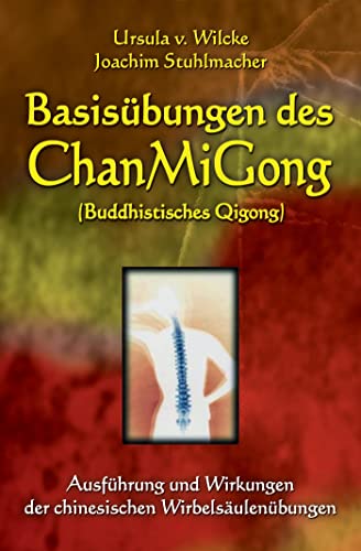 9783935367134: Basisbungen des ChanMiGong: Ausfhrung und Wirkungen der chinesischen Wirbelsulenbungen