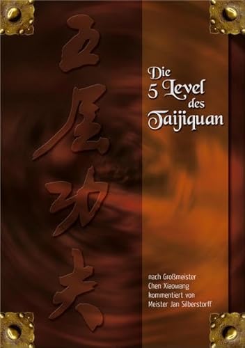 Die 5 Level des Taijiquan: nach Großmeister Chen Xiaowang kommentiert von Meister Jan Silberstorff - Silberstorff, Jan