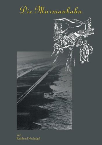 Beispielbild fr Die Murmanbahn: Die Verkehrsanbindung Eines Kriegswichtigen Hafens Und Das Arbeitspotiential Der Kriegsgefangenen (1915 Bis 1918) zum Verkauf von Alexander Books (ABAC/ILAB)