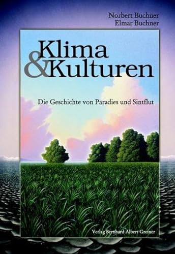 Klima und Kulturen: Die Geschichte von Paradies und Sintflut - Buchner, Norbert und Elmar Buchner