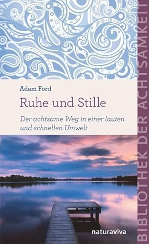 9783935407717: Ruhe und Stille (Bibliothek der Achtsamkeit): Der achtsame Weg in einer lauten und schnellen Umwelt