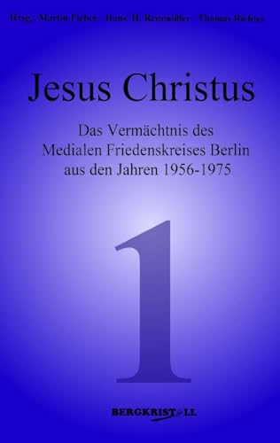 9783935422017: Jesus Christus: Das Vermchtnis des Medialen Friedenskreises Berlin aus den Jahren 1956-1975
