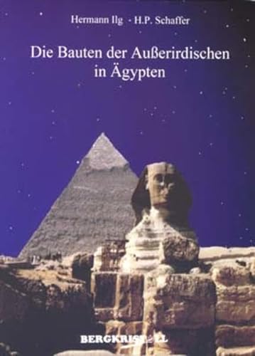 Die Bauten der Außerirdischen in Ägypten : Mitteilungen der Santiner zum Kosmischen Erwachen - Hermann Ilg