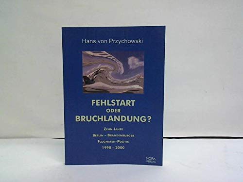 9783935445269: Fehlstart oder Bruchlandung?: Zehn Jahre Berlin-Brandenburger Flughafenpolitik, 1990-2000 (Livre en allemand)