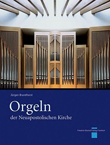Orgeln der Neuapostolischen Kirche: Bildband - Brandhorst, Jürgen