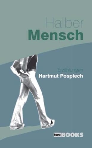 Halber Mensch: Erzählungen - Hartmut Pospiech