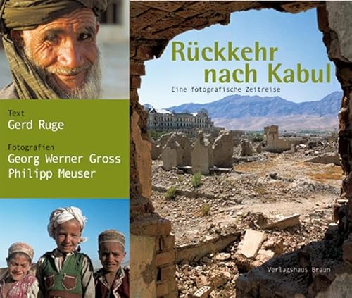 Rückkehr nach Kabul : eine fotografische Zeitreise. Text Gerd Ruge. Fotogr. Georg Werner Gross ; Philipp Meuser - Ruge, Gerd und Georg Werner Gross