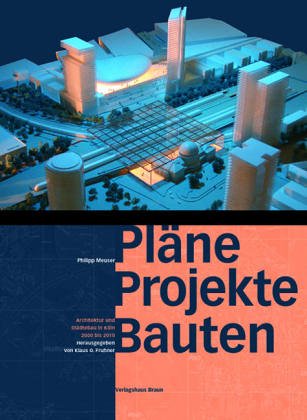 9783935455411: Plne, Projekte, Bauten. Architektur und Stdtebau in Kln 2000 bis 2010.