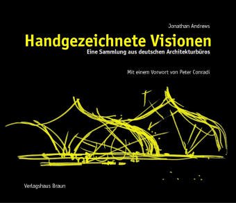 Handgezeichnete Visionen: Eine Sammlung aus deutschen Architektenbüros eine Sammlung aus deutschen Architekturbüros - Conradi, Peter