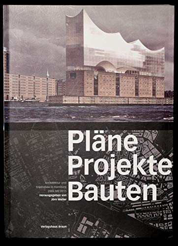 Stock image for Plne Projekte Bauten Hamburg: Architektur und Stdtebau in Hamburg 2005 bis 2015 for sale by medimops