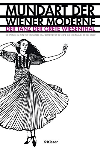 Mundart der Wiener Moderne: Der Tanz der Grete Wiesenthal - Brandstetter Gabriele, Oberzaucher-Schüller Gunhild