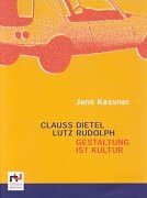 Clauss Dietel und Lutz Rudolph - Gestaltung ist Kultur : Eine Publikation der Sammlung Industrielle Gestaltung. - Kassner, Jens