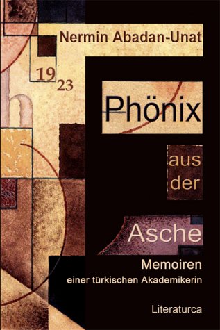 Phönix aus der Asche. Memoiren einer türkischen Akademikerin - Nermin Abadan-Unat