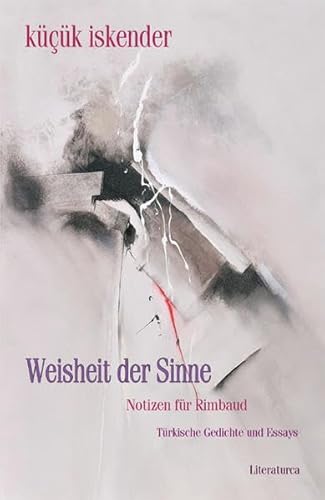 Stock image for Weisheit der Sinne. Notizen fr Rimbaud: Trkische Gedichte und Essays for sale by GF Books, Inc.