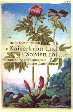 Kaiserkron und Päonien rot': Entdeckung und Einführung unserer Gartenblumen [Gebundene Ausgabe] Heinz-Dieter Krausch (Autor) - Heinz-Dieter Krausch (Autor)