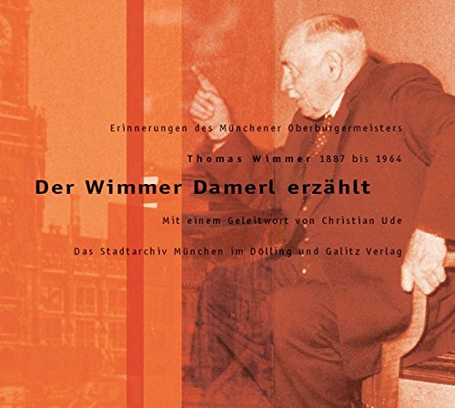 9783935549417: Der Wimmer Damerl erzhlt. Erinnerungen des Mnchener Oberbrgermeisters Thomas Wimmer 1887 bis 1964
