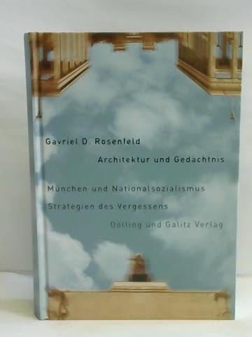 Architektur und Gedächtnis. Münchens und Nationalsozialismus Strategien des Verbrechens - Gavriel D., Rosenfeld