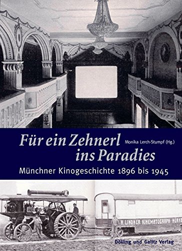 Für ein Zehnerl ins Paradies : Münchner Kinogeschichte 1896 bis 1945 . -