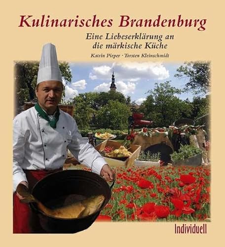 Kulinarisches Brandenburg Eine Liebeserklärung an die märkische Küche - Katrin Pieper, Torsten Kleinschmidt