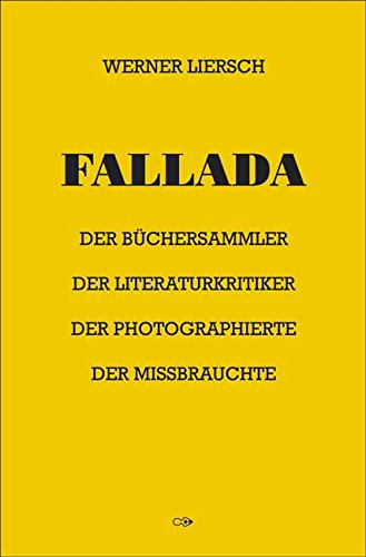 Stock image for Fallada. Der Bchersammler, der Literaturkritiker, der Photographierte, der Missbrauchte. for sale by Antiquariat Bcherkeller
