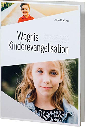 Stock image for Wagnis Kinderevangelisation: Chancen und Gefahren missionarischer Arbeit - nicht nur unter Kindern for sale by medimops