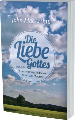 Beispielbild fr Die Liebe Gottes: Einblicke in Gottes unergrndliches Wesen und Handeln zum Verkauf von medimops