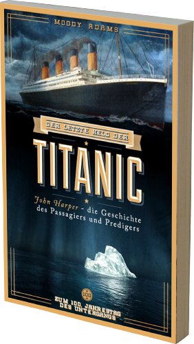 9783935558990: Der letzte Held der Titanic: John Harper - die Geschichte des Passagiers und Predigers