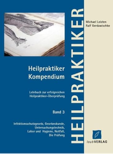 9783935560917: Heilpraktiker Kompendium 3: Lehrbuch zur erfolgreichen Heilpraktiker-berprfung Infektionsschutzgesetz, Gesetzeskunde, Untersuchungstechnik, Labor und Hygiene, Notfall, die Prfung