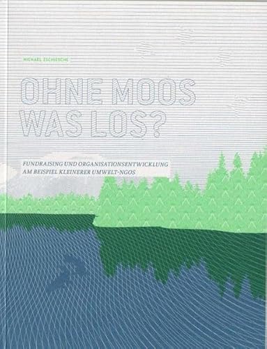 Beispielbild fr Ohne Moos was los? - Fundraising und Organisationsentwicklung am Beispiel kleinerer Umwelt_NGOs zum Verkauf von Der Ziegelbrenner - Medienversand