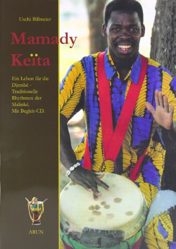 Mamady Keita: Ein Leben für die Djembe. Traditionelle Rhythmen der Malinke. Die ethnische Bedeutung von 60 traditionellen und einigen modernen Malinke-Rhythmen - Billmeier, Uschi