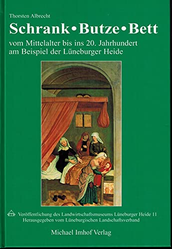 Stock image for Schrank, Butze, Bett vom Mittelalter bis ins 20. Jahrhundert am Beispiel der Lneburger Heide for sale by Antiquariat Stefan Krger