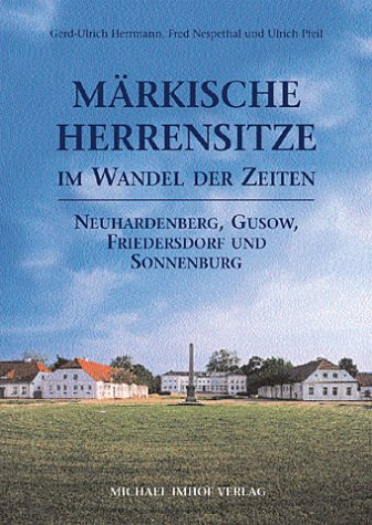 Stock image for Mrkische Herrensitze im Wandel der Zeiten. Neuhardenberg, Gusow, Friedersdorf und Sonnenburg. for sale by Antiquariat Matthias Wagner