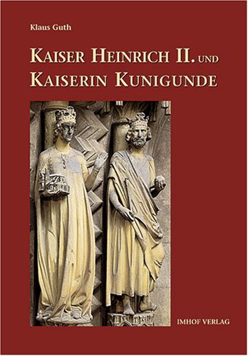 Kaiser Heinrich II. und Kaiserin Kunigunde - das heilige Herrscherpaar : Leben, Legende, Kult und Kunst. - Guth, Klaus