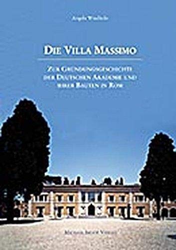 Villa Massimo - Zur Gründungsgeschichte der Deutschen Akademie in Rom und ihrer Bauten