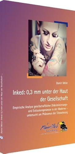 Stock image for Inked: 0,3 mm unter der Haut der Gesellschaft: Empirische Analyse gesellschaftlicher Diskriminierungs- und Exklusionsprozesse in der Moderne - untersucht am Phnomen der Ttowierung for sale by medimops