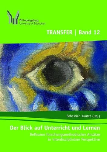 Beispielbild fr Der Blick auf Unterricht und Lernen: Reflexion forschungsmethodischer Anstze in interdisziplinrer Perspektive (TRANSFER / Ludwigsburger Hochschulschriften) zum Verkauf von medimops