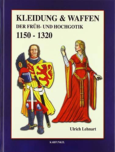 Beispielbild fr Kleidung & Waffen der Frh- und Hochgotik 1150-1320, Ulrich Lehnart zum Verkauf von medimops