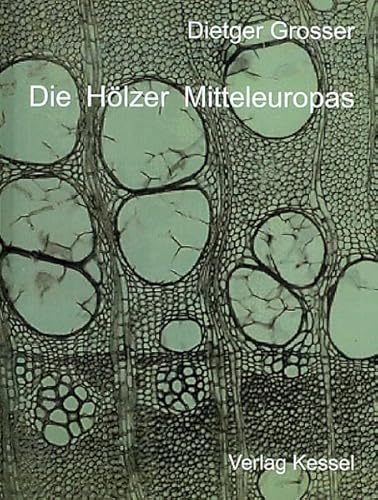 Die Hölzer Mitteleuropas : ein mikrophotographischer Lehratlas. / Dietger Grosser - Grosser, Dietger