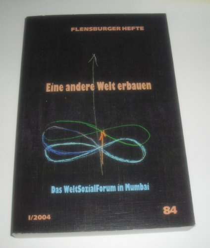 Stock image for Flensburger Hefte 84: Eine andere Welt erbauen - Das WeltSozialForum in Mumbai for sale by Kultgut