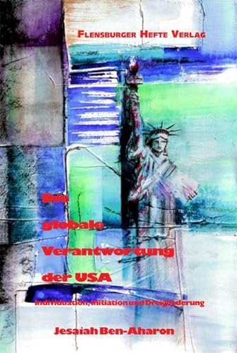 9783935679190: Die globale Verantwortung der USA - Individuation, Initiation und Dreigliederung. Flensburger Hefte Verlag. 2004.