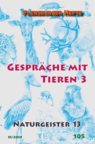 Stock image for Gesprche mit Tieren; Teil: 3. [Red. und Mitarb.: Birgit Alberts .] / Flensburger Hefte ; 105; Naturgeister ; 13 for sale by Buchhandlung Neues Leben