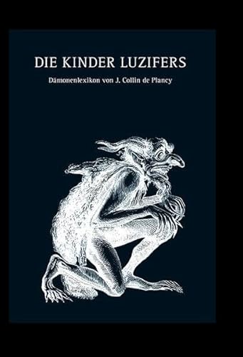 Stock image for DIE KINDER LUZIFERS: Dmonenlexikon von J.Collin de Plancy for sale by medimops