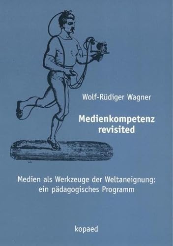 Beispielbild fr Medienkompetenz revisited: Medien als Werkzeuge der Weltaneignung: ein pdagogisches Programm zum Verkauf von medimops