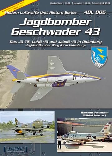 Beispielbild fr Jagdbomber Geschwader 43 - Fighter Bomber Wing 43 in Oldenburg - Wehrtechnische Dienststelle - Modern Luftwaffe Unit History Series ADL 006 zum Verkauf von Edmonton Book Store