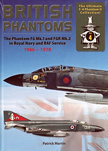 British Phantoms: FG.1 and FGR.2 (F-4K/M) in Royal Navy and RAF Service, 1966-78 (The Ultimate F-4 Phantom II Collection, Vol. 4) (9783935687843) by Martin, Patrick