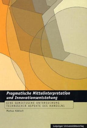 Beispielbild fr Pragmatische Mittelinterpretation und Innovationsentstehung: Eine semiotische Untersuchung technischer Aspekte des Handelns zum Verkauf von medimops