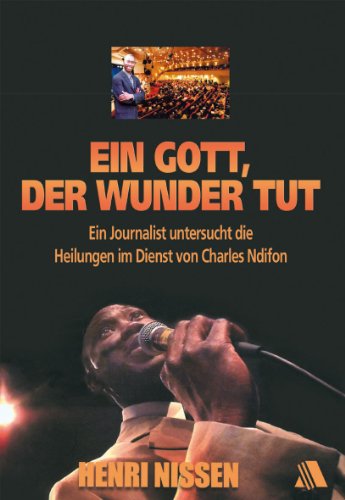 Beispielbild fr Ein Gott, der Wunder tut: Ein Journalist untersucht die Heilungen im Dienst von Charles Ndifon zum Verkauf von medimops