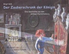 9783935708043: Der Zauberschrank der Knigin. Eine Geschichte aus dem Schloss Charlottenburg