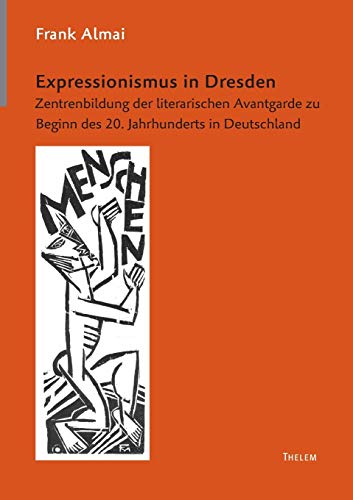 9783935712200: Expressionismus in Dresden: Zentrenbildung der literarischen Avantgarde zu Beginn des 20. Jahrhunderts in Deutschland