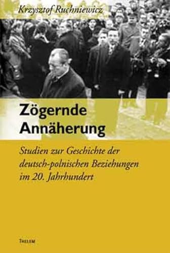 Beispielbild fr Zgernde Annherung. Studien zur Geschichte der deutsch-polnischen Beziehungen im 20. Jahrhundert. zum Verkauf von Ostritzer Antiquariat